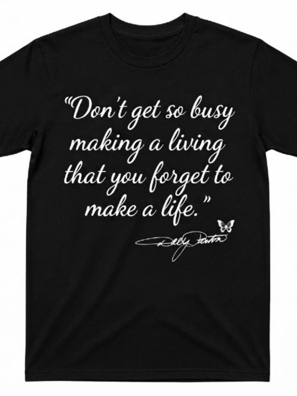Dolly Parton Quote T-Shirt: Make a Life